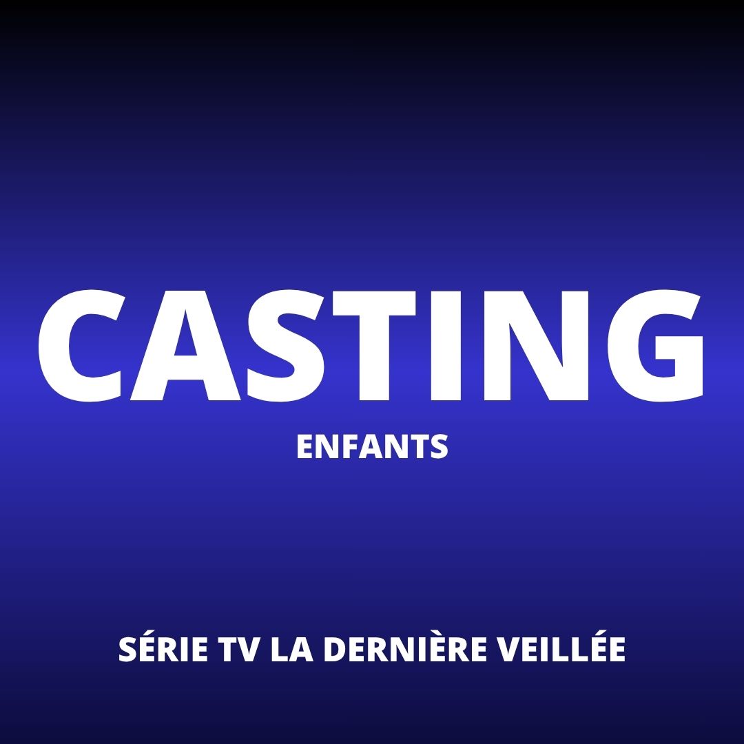 TRÈS URGENT - CASTING ENFANTS - SERIE TV LA DERNIÈRE VEILLÉE