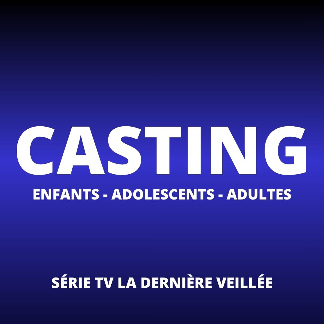 CASTING ENFANTS, ADOLESCENTS ADULTES - Série TV La dernière veillée