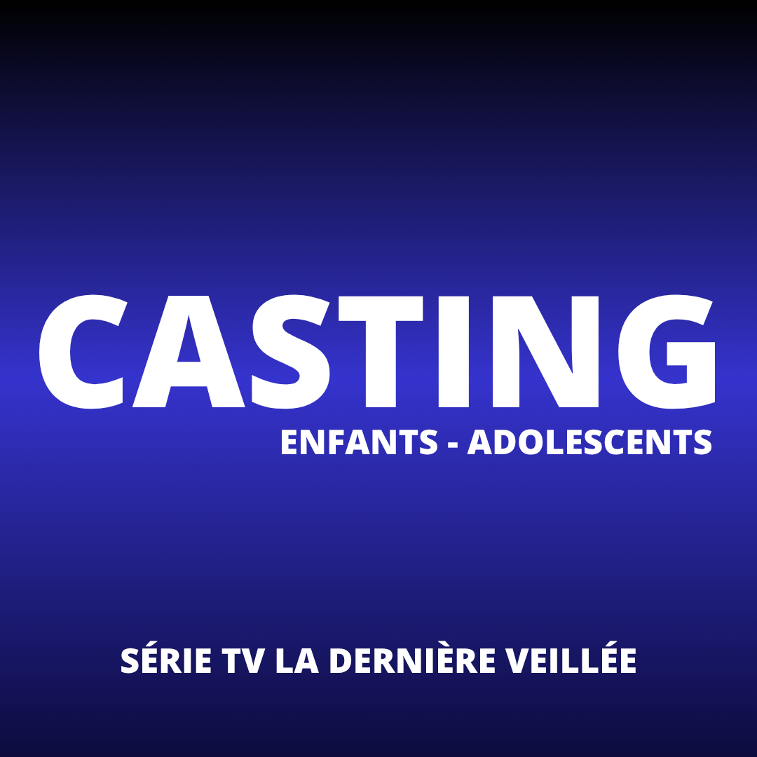 CASTING ENFANTS-ADOLESCENTS / Série TV La Dernière Veillée