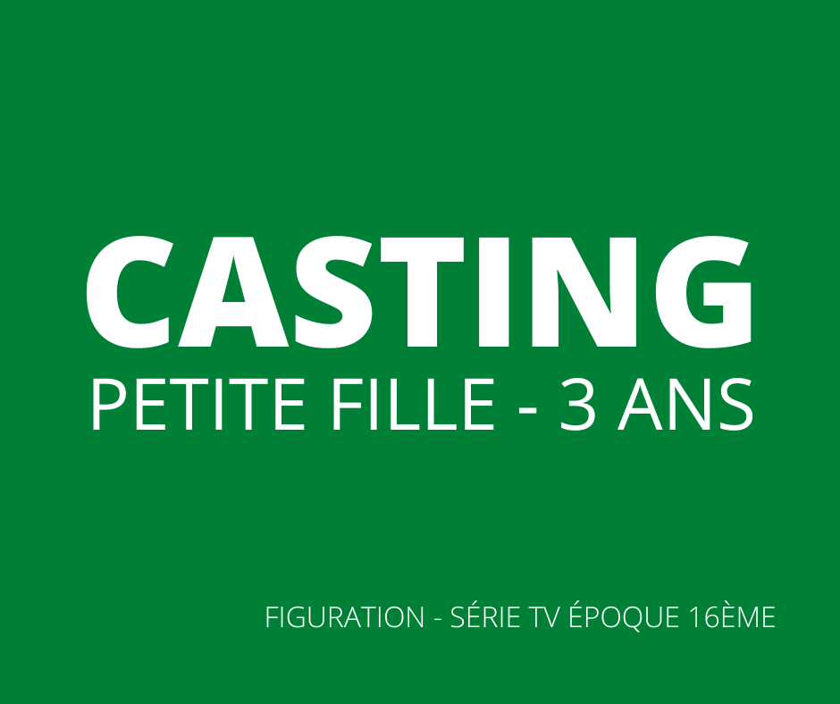CASTING PETITE FILLE 3 ANS - Série Epoque 16ème
